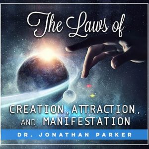 The Laws of Creation, Attraction, and Manifestation